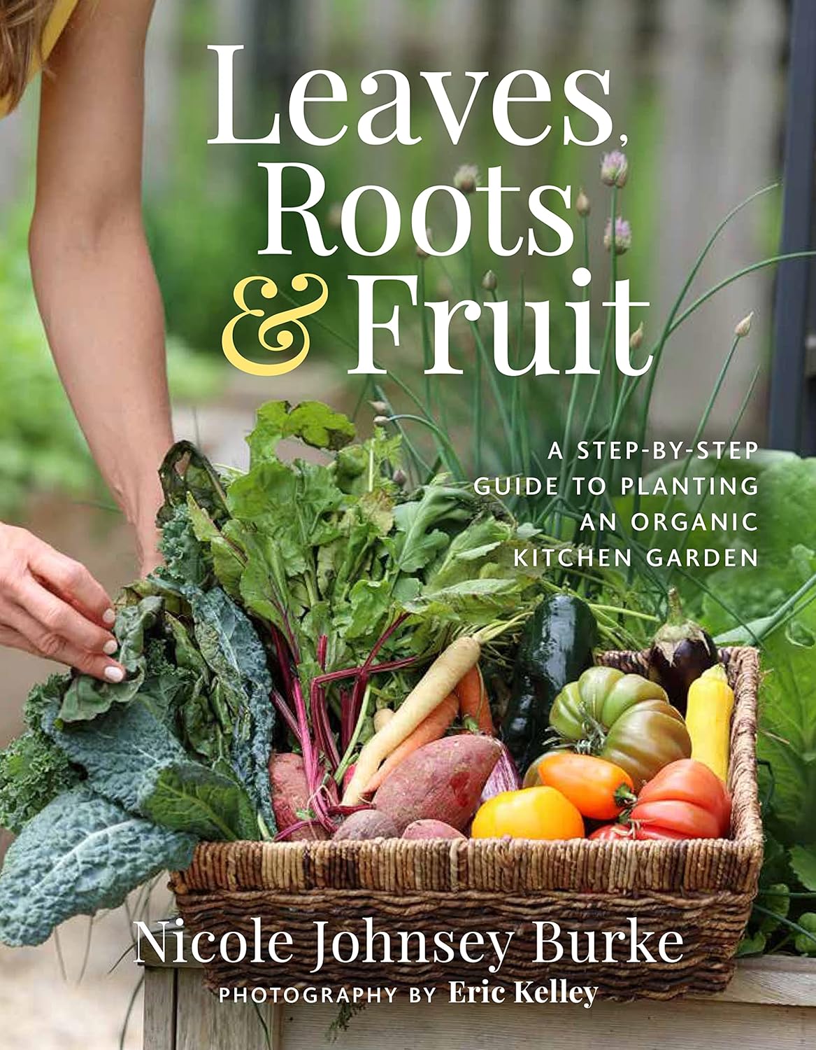 Leaves, Roots & Fruit A Step-by-Step Guide to Planting an Organic Kitchen Garden Book Leaves, Roots & Fruit A Step-by-Step Guide to Planting an Organic Kitchen Garden Book
